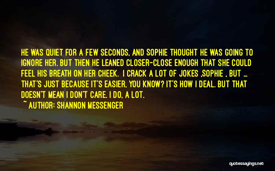 Shannon Messenger Quotes: He Was Quiet For A Few Seconds, And Sophie Thought He Was Going To Ignore Her. But Then He Leaned