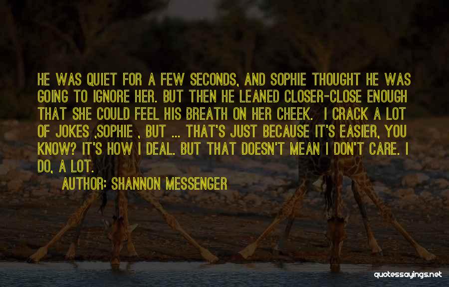 Shannon Messenger Quotes: He Was Quiet For A Few Seconds, And Sophie Thought He Was Going To Ignore Her. But Then He Leaned