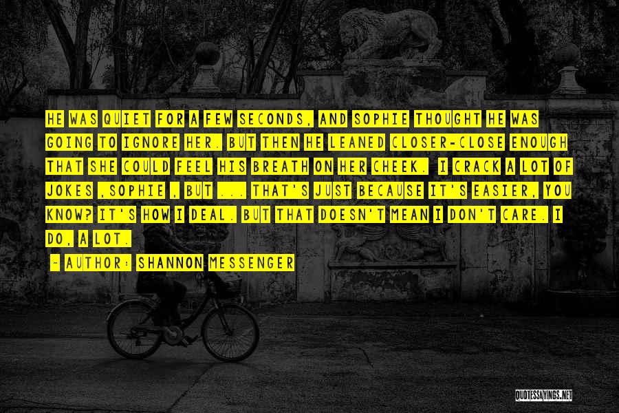 Shannon Messenger Quotes: He Was Quiet For A Few Seconds, And Sophie Thought He Was Going To Ignore Her. But Then He Leaned