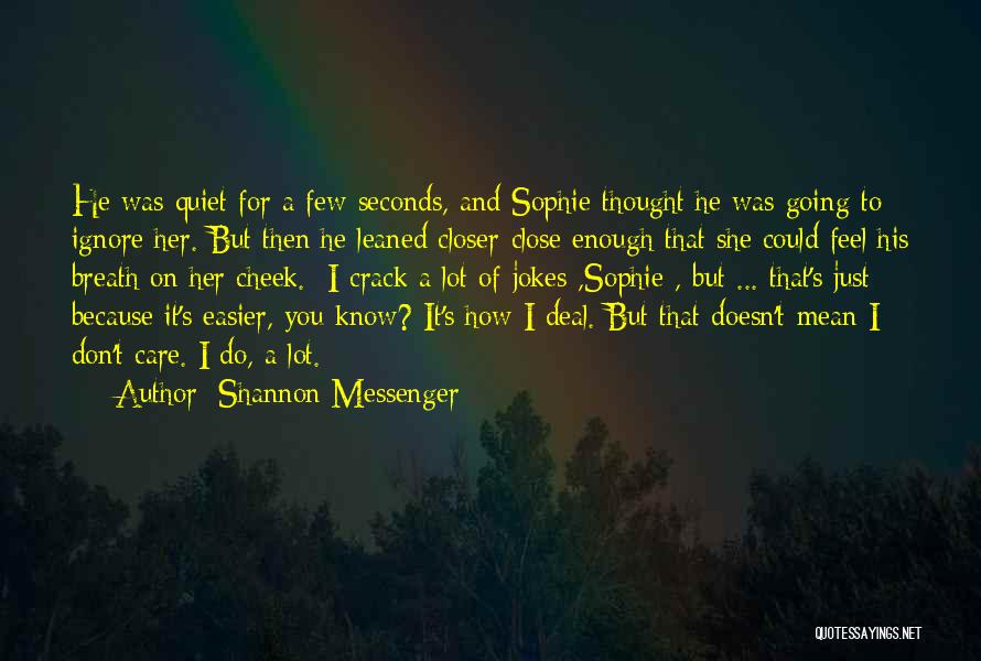 Shannon Messenger Quotes: He Was Quiet For A Few Seconds, And Sophie Thought He Was Going To Ignore Her. But Then He Leaned