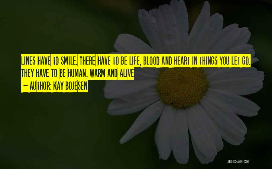 Kay Bojesen Quotes: Lines Have To Smile. There Have To Be Life, Blood And Heart In Things You Let Go. They Have To