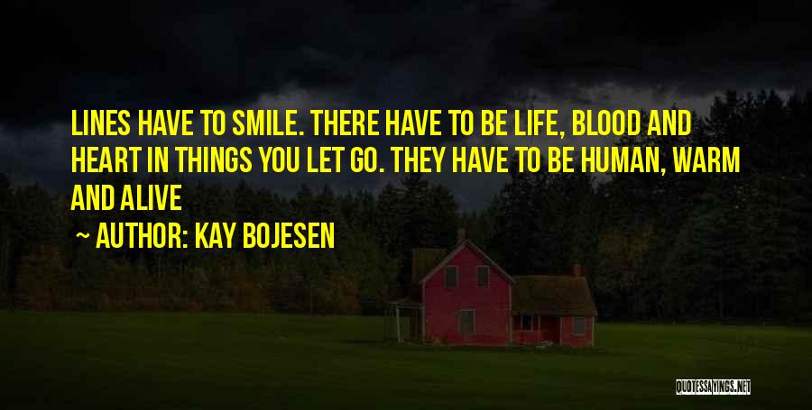 Kay Bojesen Quotes: Lines Have To Smile. There Have To Be Life, Blood And Heart In Things You Let Go. They Have To