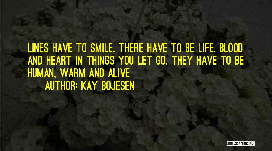 Kay Bojesen Quotes: Lines Have To Smile. There Have To Be Life, Blood And Heart In Things You Let Go. They Have To