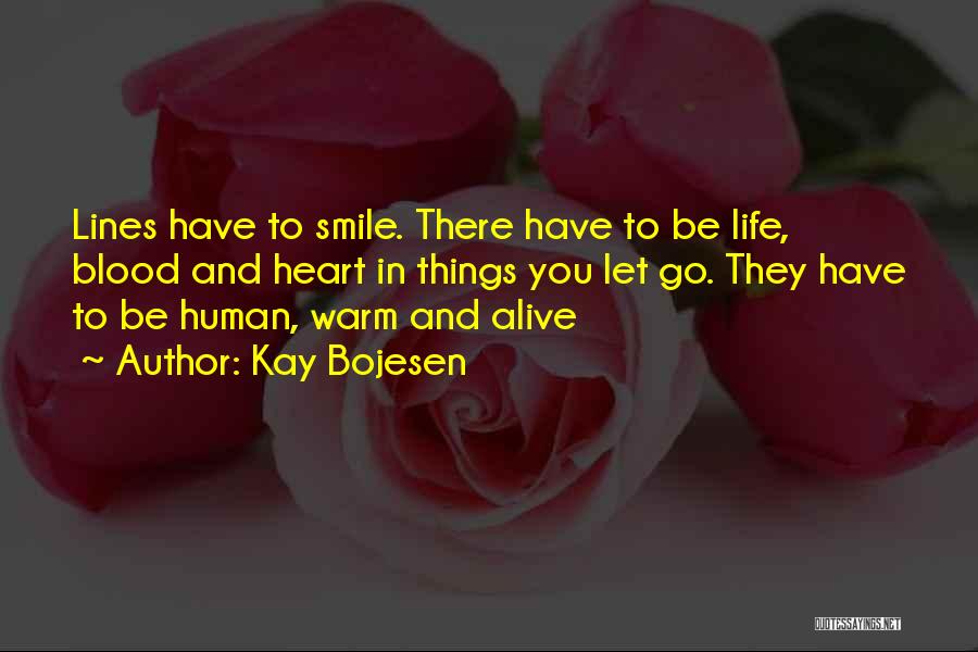 Kay Bojesen Quotes: Lines Have To Smile. There Have To Be Life, Blood And Heart In Things You Let Go. They Have To