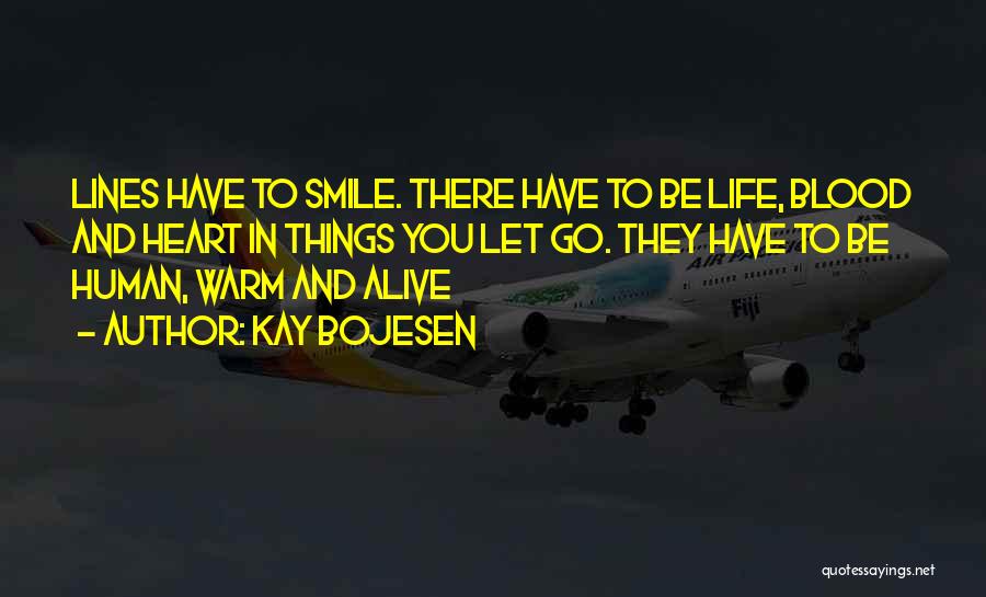 Kay Bojesen Quotes: Lines Have To Smile. There Have To Be Life, Blood And Heart In Things You Let Go. They Have To