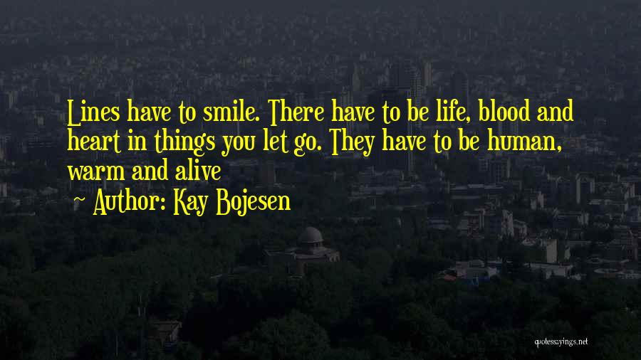 Kay Bojesen Quotes: Lines Have To Smile. There Have To Be Life, Blood And Heart In Things You Let Go. They Have To