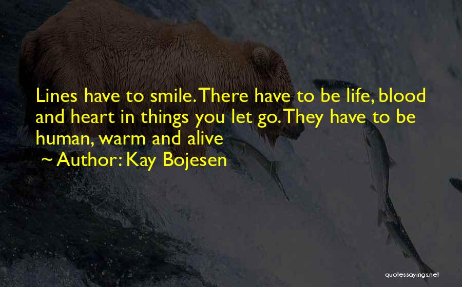 Kay Bojesen Quotes: Lines Have To Smile. There Have To Be Life, Blood And Heart In Things You Let Go. They Have To