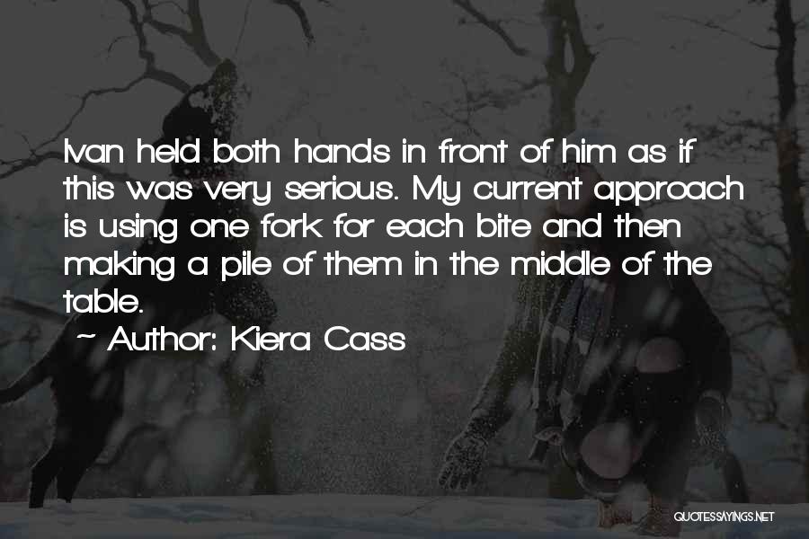 Kiera Cass Quotes: Ivan Held Both Hands In Front Of Him As If This Was Very Serious. My Current Approach Is Using One