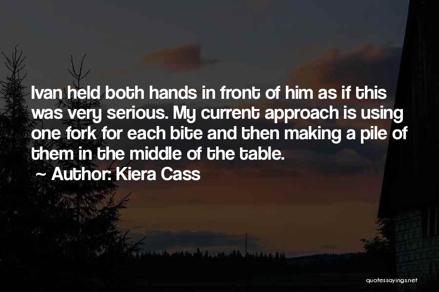 Kiera Cass Quotes: Ivan Held Both Hands In Front Of Him As If This Was Very Serious. My Current Approach Is Using One