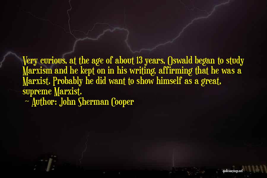 John Sherman Cooper Quotes: Very Curious, At The Age Of About 13 Years, Oswald Began To Study Marxism And He Kept On In His