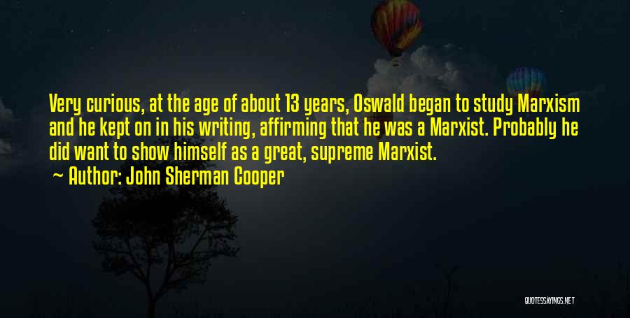 John Sherman Cooper Quotes: Very Curious, At The Age Of About 13 Years, Oswald Began To Study Marxism And He Kept On In His