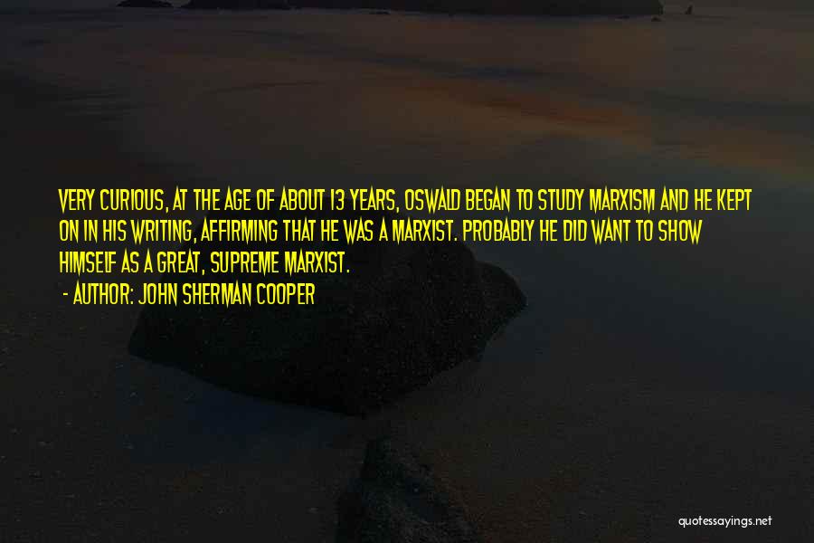 John Sherman Cooper Quotes: Very Curious, At The Age Of About 13 Years, Oswald Began To Study Marxism And He Kept On In His