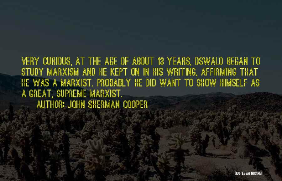 John Sherman Cooper Quotes: Very Curious, At The Age Of About 13 Years, Oswald Began To Study Marxism And He Kept On In His