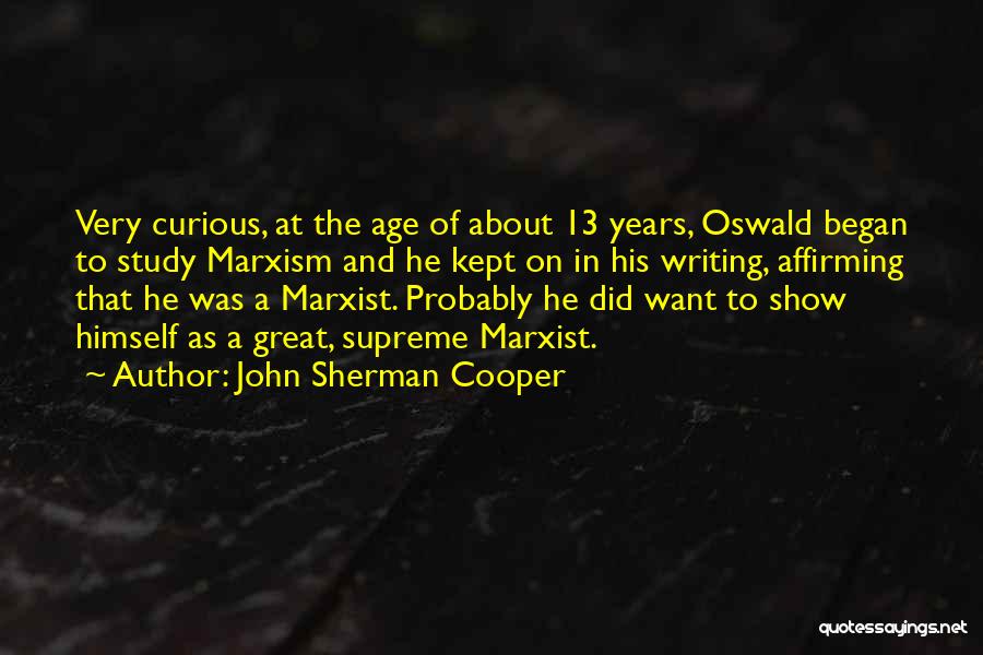 John Sherman Cooper Quotes: Very Curious, At The Age Of About 13 Years, Oswald Began To Study Marxism And He Kept On In His