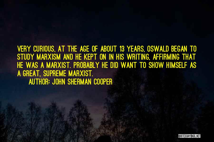 John Sherman Cooper Quotes: Very Curious, At The Age Of About 13 Years, Oswald Began To Study Marxism And He Kept On In His