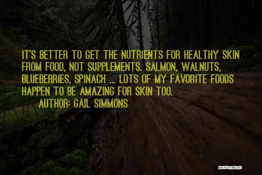 Gail Simmons Quotes: It's Better To Get The Nutrients For Healthy Skin From Food, Not Supplements. Salmon, Walnuts, Blueberries, Spinach ... Lots Of