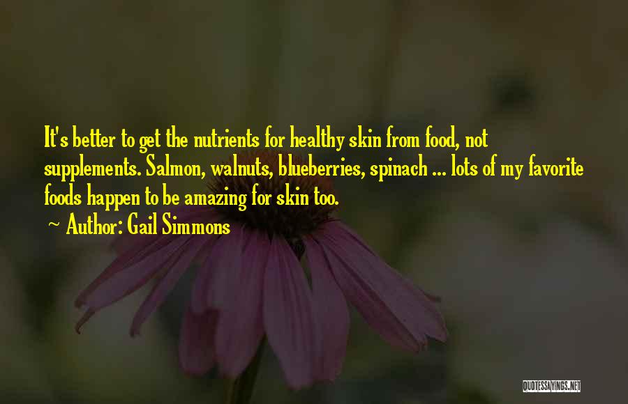 Gail Simmons Quotes: It's Better To Get The Nutrients For Healthy Skin From Food, Not Supplements. Salmon, Walnuts, Blueberries, Spinach ... Lots Of