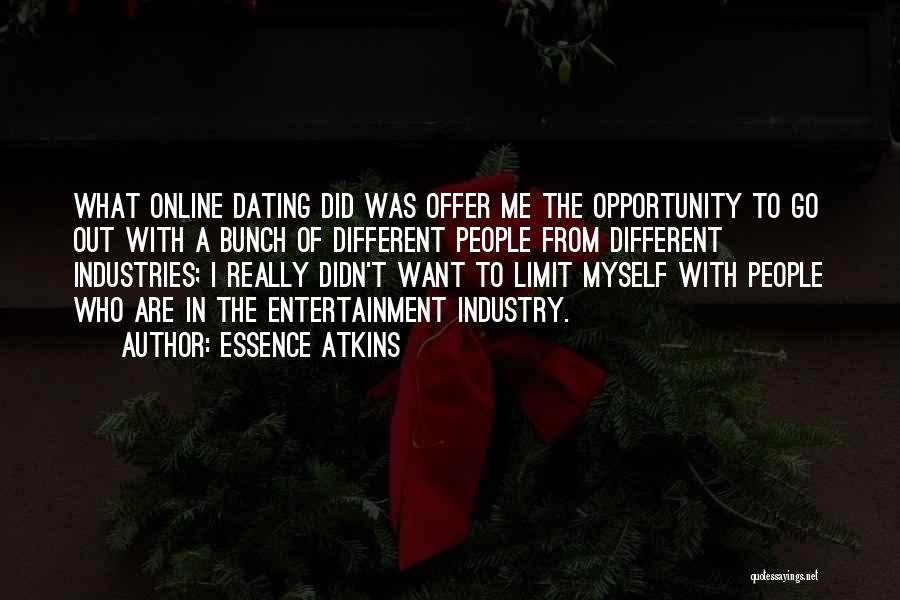 Essence Atkins Quotes: What Online Dating Did Was Offer Me The Opportunity To Go Out With A Bunch Of Different People From Different