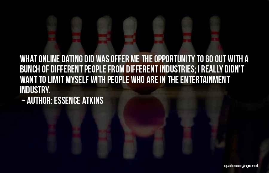 Essence Atkins Quotes: What Online Dating Did Was Offer Me The Opportunity To Go Out With A Bunch Of Different People From Different