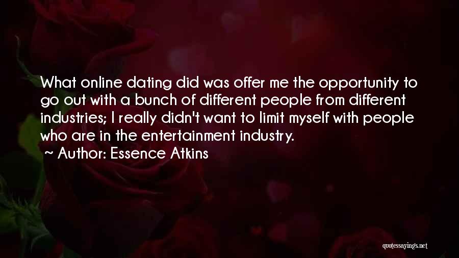 Essence Atkins Quotes: What Online Dating Did Was Offer Me The Opportunity To Go Out With A Bunch Of Different People From Different