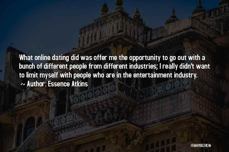 Essence Atkins Quotes: What Online Dating Did Was Offer Me The Opportunity To Go Out With A Bunch Of Different People From Different