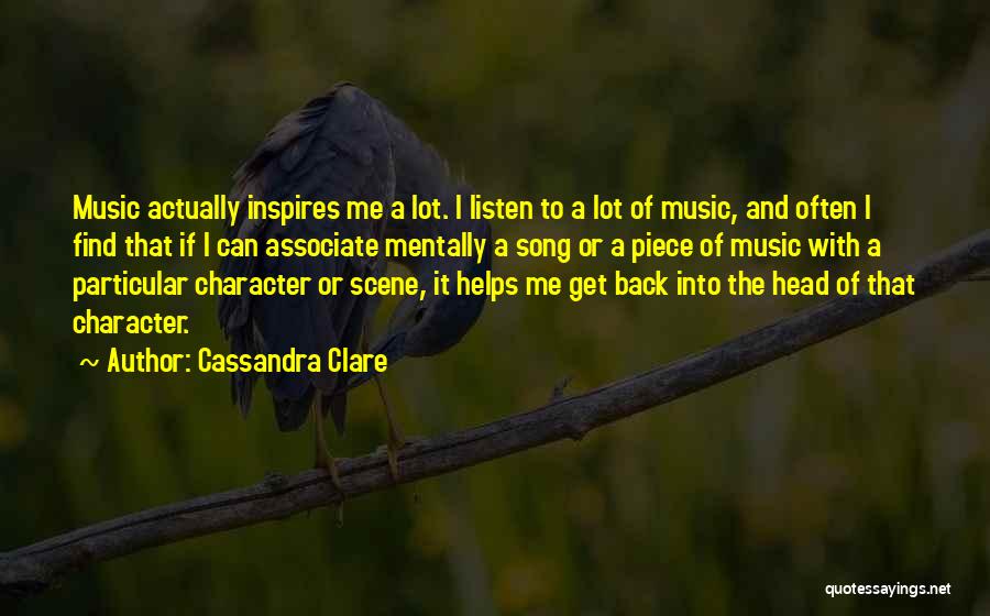 Cassandra Clare Quotes: Music Actually Inspires Me A Lot. I Listen To A Lot Of Music, And Often I Find That If I