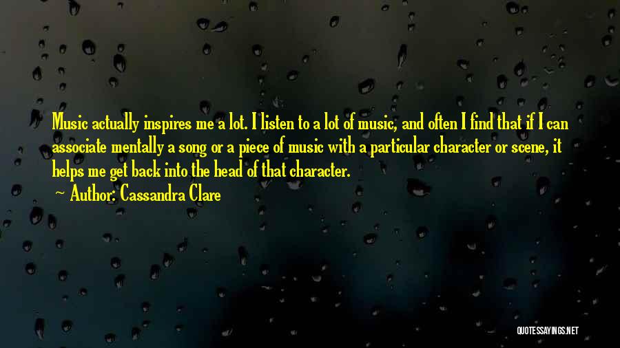 Cassandra Clare Quotes: Music Actually Inspires Me A Lot. I Listen To A Lot Of Music, And Often I Find That If I