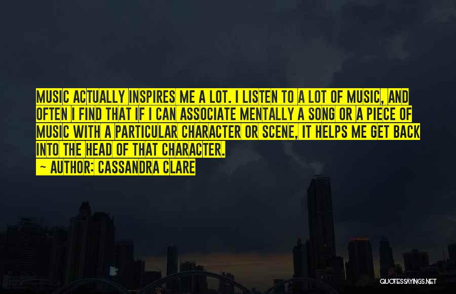 Cassandra Clare Quotes: Music Actually Inspires Me A Lot. I Listen To A Lot Of Music, And Often I Find That If I