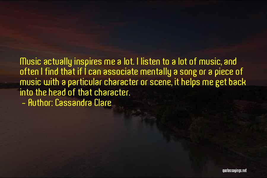 Cassandra Clare Quotes: Music Actually Inspires Me A Lot. I Listen To A Lot Of Music, And Often I Find That If I