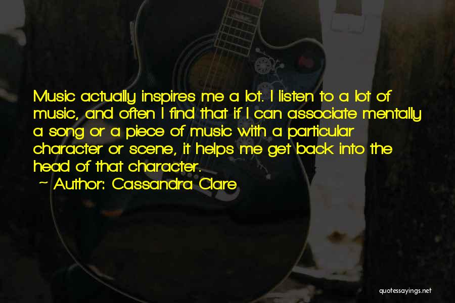 Cassandra Clare Quotes: Music Actually Inspires Me A Lot. I Listen To A Lot Of Music, And Often I Find That If I