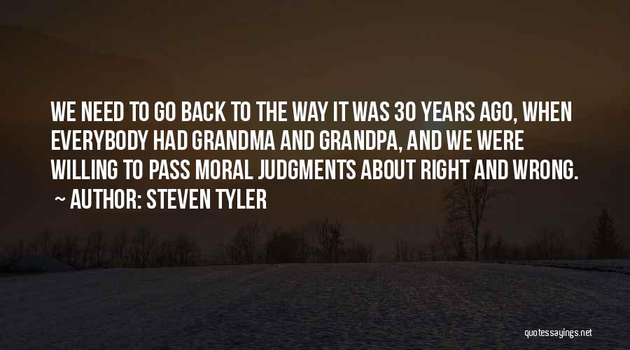 Steven Tyler Quotes: We Need To Go Back To The Way It Was 30 Years Ago, When Everybody Had Grandma And Grandpa, And