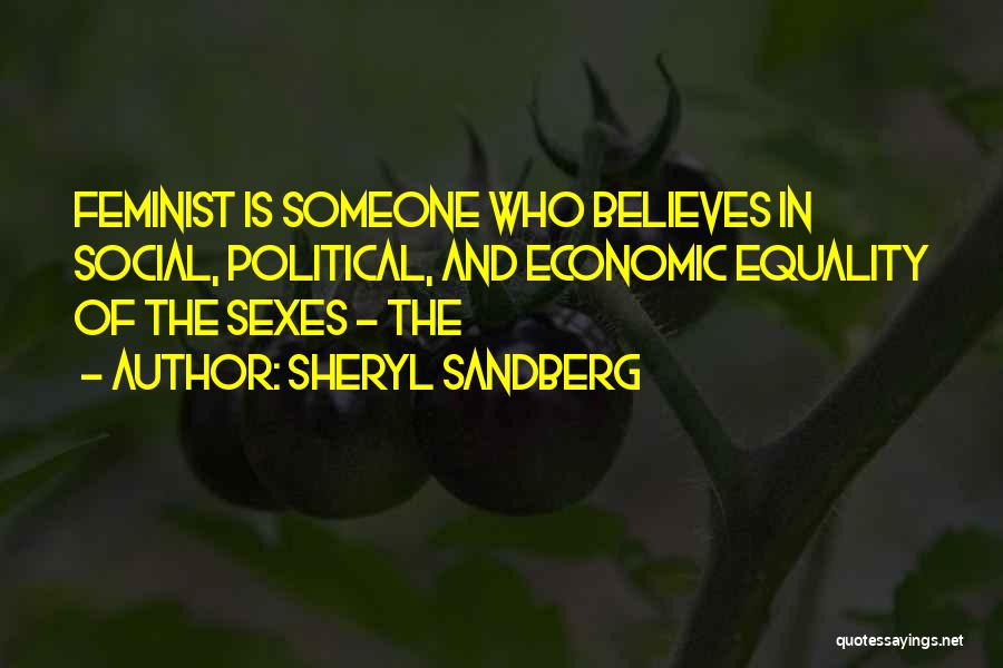 Sheryl Sandberg Quotes: Feminist Is Someone Who Believes In Social, Political, And Economic Equality Of The Sexes - The