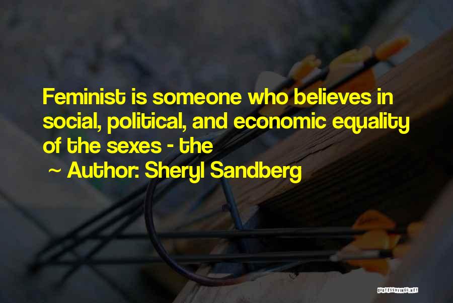 Sheryl Sandberg Quotes: Feminist Is Someone Who Believes In Social, Political, And Economic Equality Of The Sexes - The