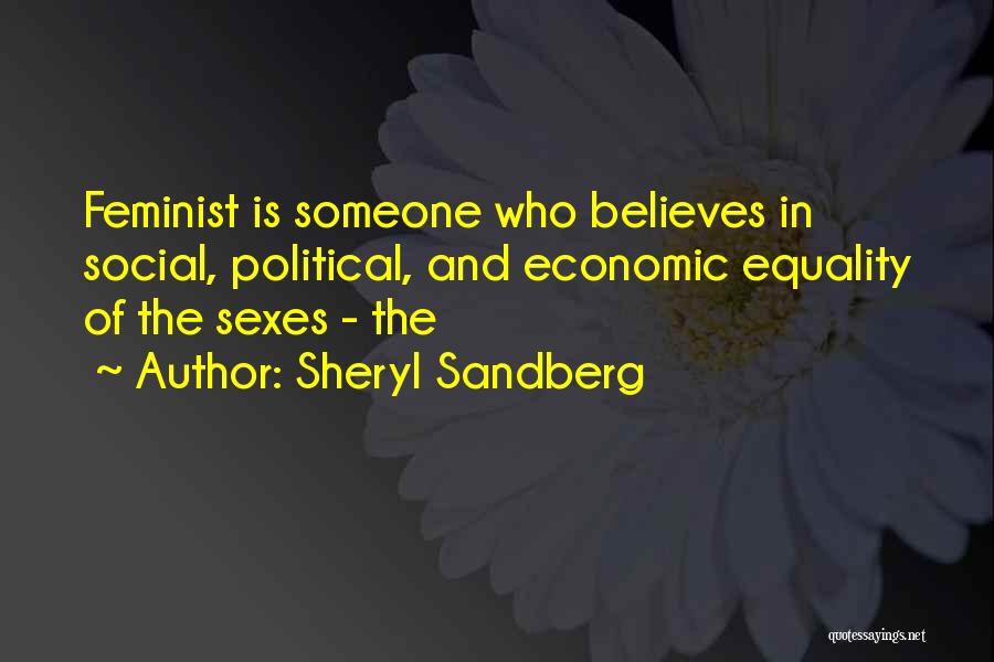 Sheryl Sandberg Quotes: Feminist Is Someone Who Believes In Social, Political, And Economic Equality Of The Sexes - The