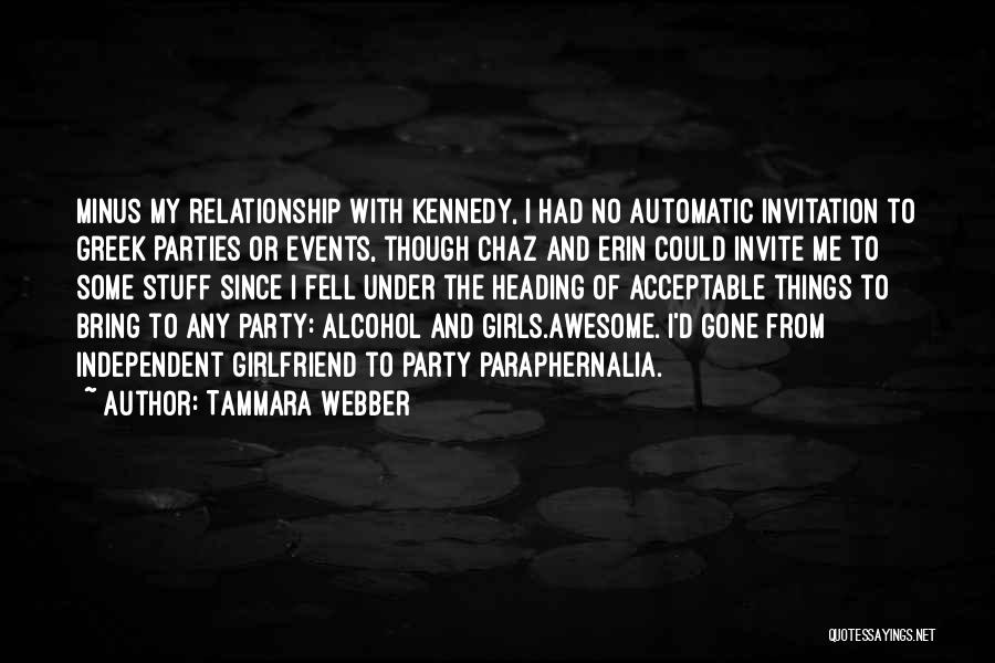 Tammara Webber Quotes: Minus My Relationship With Kennedy, I Had No Automatic Invitation To Greek Parties Or Events, Though Chaz And Erin Could