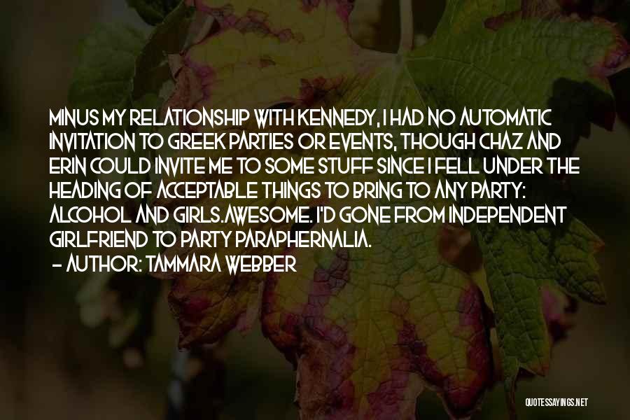 Tammara Webber Quotes: Minus My Relationship With Kennedy, I Had No Automatic Invitation To Greek Parties Or Events, Though Chaz And Erin Could