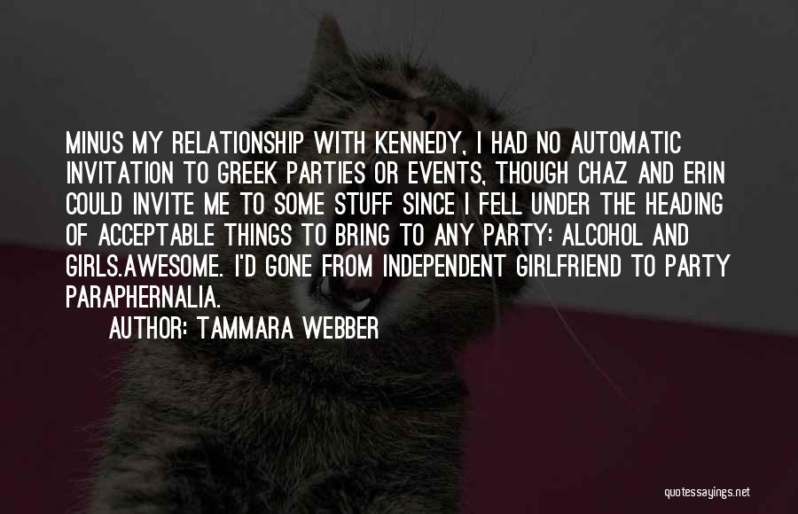 Tammara Webber Quotes: Minus My Relationship With Kennedy, I Had No Automatic Invitation To Greek Parties Or Events, Though Chaz And Erin Could