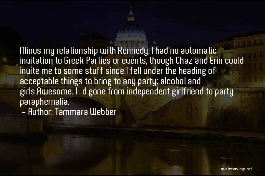 Tammara Webber Quotes: Minus My Relationship With Kennedy, I Had No Automatic Invitation To Greek Parties Or Events, Though Chaz And Erin Could