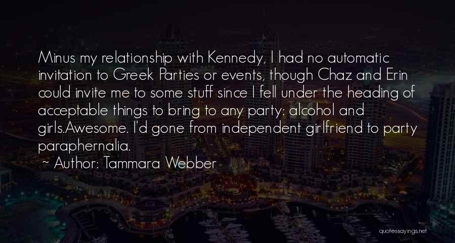 Tammara Webber Quotes: Minus My Relationship With Kennedy, I Had No Automatic Invitation To Greek Parties Or Events, Though Chaz And Erin Could