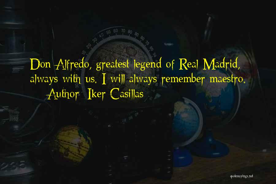 Iker Casillas Quotes: Don Alfredo, Greatest Legend Of Real Madrid, Always With Us. I Will Always Remember Maestro.