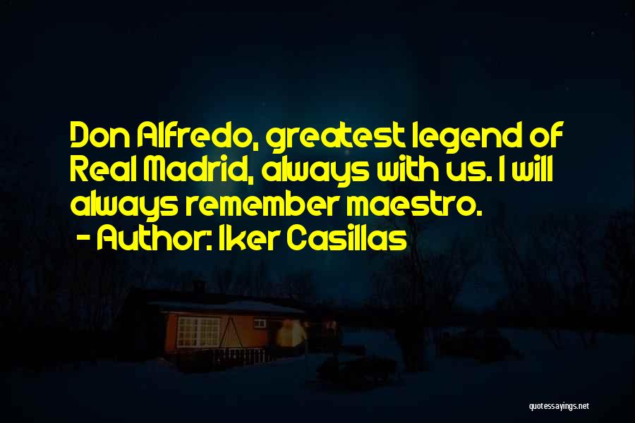 Iker Casillas Quotes: Don Alfredo, Greatest Legend Of Real Madrid, Always With Us. I Will Always Remember Maestro.