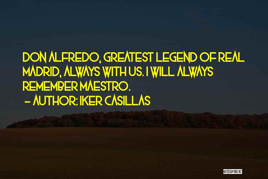 Iker Casillas Quotes: Don Alfredo, Greatest Legend Of Real Madrid, Always With Us. I Will Always Remember Maestro.