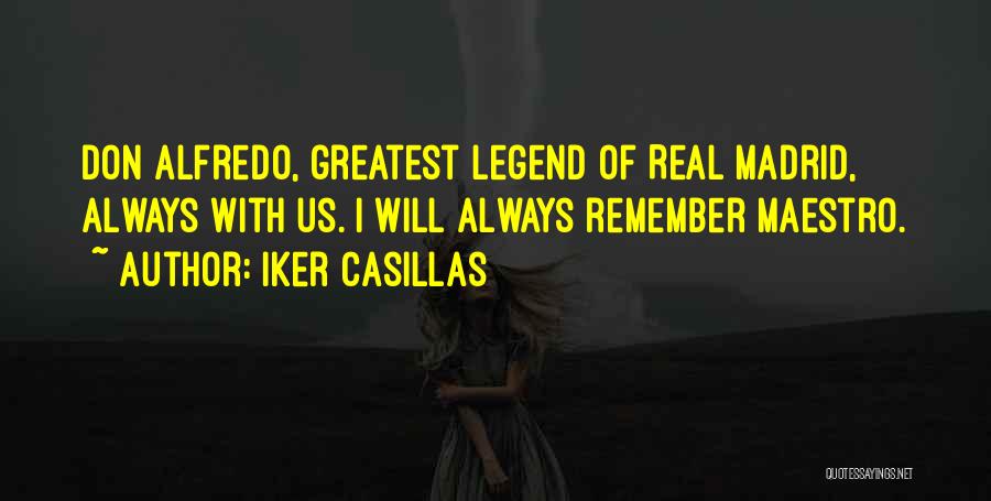 Iker Casillas Quotes: Don Alfredo, Greatest Legend Of Real Madrid, Always With Us. I Will Always Remember Maestro.