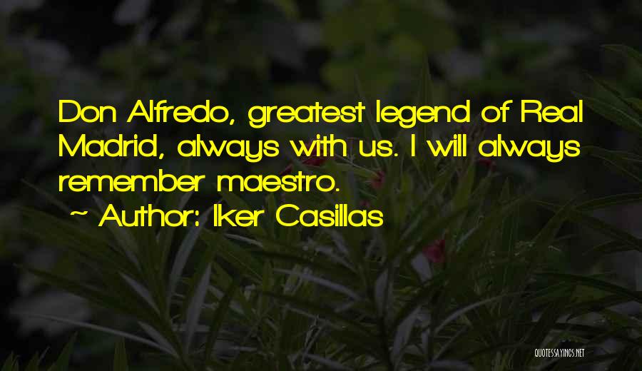 Iker Casillas Quotes: Don Alfredo, Greatest Legend Of Real Madrid, Always With Us. I Will Always Remember Maestro.