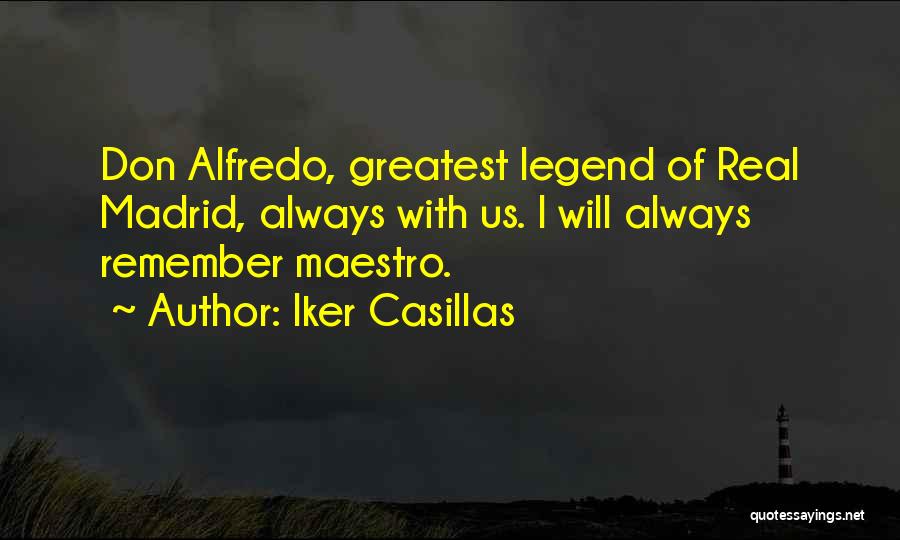 Iker Casillas Quotes: Don Alfredo, Greatest Legend Of Real Madrid, Always With Us. I Will Always Remember Maestro.