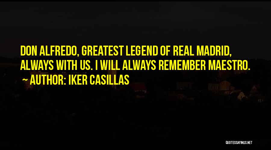 Iker Casillas Quotes: Don Alfredo, Greatest Legend Of Real Madrid, Always With Us. I Will Always Remember Maestro.