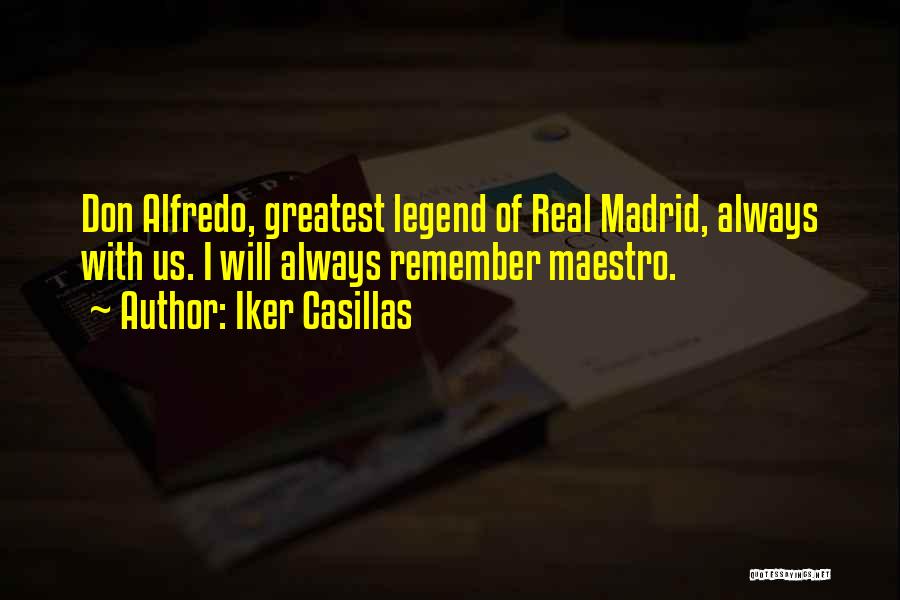 Iker Casillas Quotes: Don Alfredo, Greatest Legend Of Real Madrid, Always With Us. I Will Always Remember Maestro.