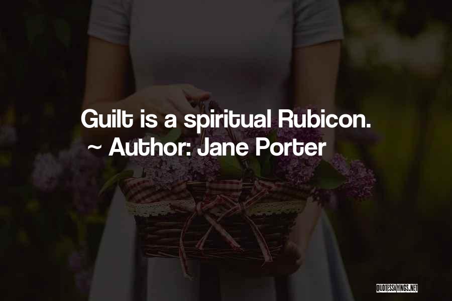 Jane Porter Quotes: Guilt Is A Spiritual Rubicon.