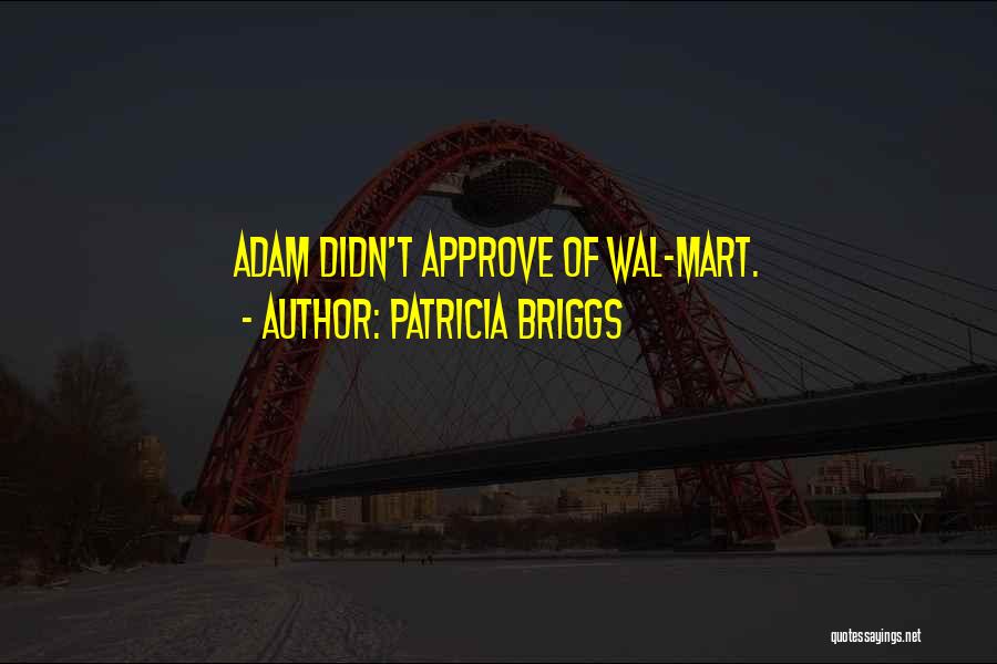 Patricia Briggs Quotes: Adam Didn't Approve Of Wal-mart.