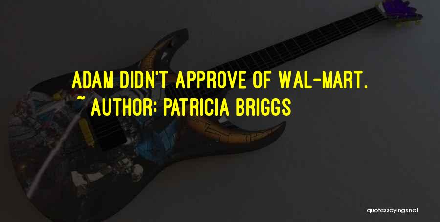 Patricia Briggs Quotes: Adam Didn't Approve Of Wal-mart.